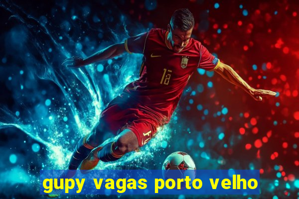 gupy vagas porto velho